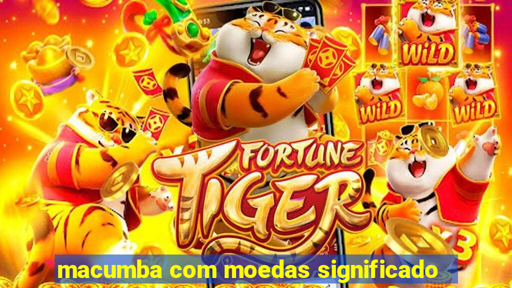 macumba com moedas significado